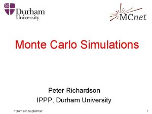Monte Carlo Simulations Peter Richardson IPPP Durham University