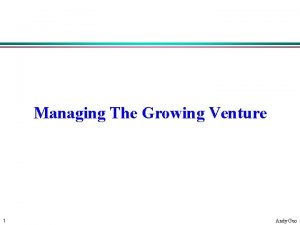 Managing The Growing Venture 1 Andy Guo Such