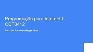 Programao para Internet I CCT 0412 Prof Me