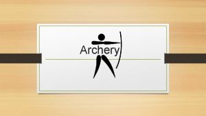 Archery History of Archery n The discovery of