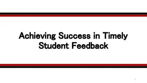 Achieving Success in Timely Student Feedback 1 Course