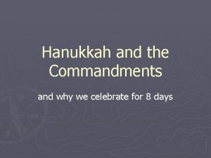 Hanukkah and the Commandments and why we celebrate