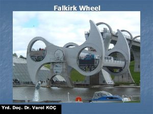 Falkirk Wheel Yrd Do Dr Varol KO n