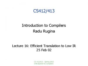 CS 412413 Introduction to Compilers Radu Rugina Lecture