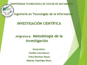 UNIVERSIDAD TECNOLGICA DE IZCAR DE MATAMOROS Ingeniera en