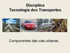 Disciplina Tecnologia dos Transportes Componentes das vias urbanas