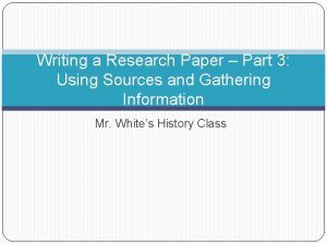 Writing a Research Paper Part 3 Using Sources
