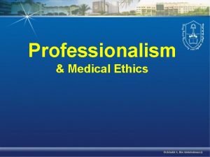 Professionalism Medical Ethics Professionalism and Medical Ethics What