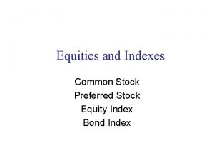 Equities and Indexes Common Stock Preferred Stock Equity