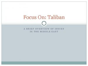 Focus On Taliban A BRIEF OVERVIEW OF ISSUES