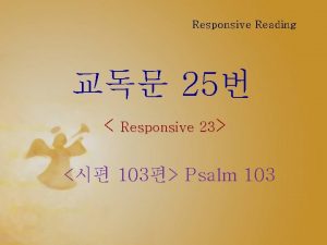 Responsive Reading 25 Responsive 23 103 Psalm 103