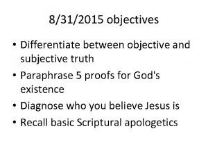 8312015 objectives Differentiate between objective and subjective truth