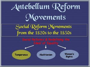 Antebellum Reform Movements Social Reform Movements from the