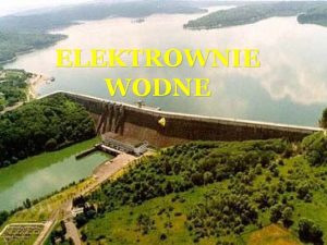 ELEKTROWNIE WODNE WIADOMOCI WSTPNE Elektrownia wodna zakad przemysowy