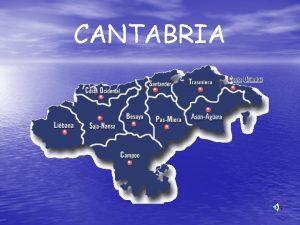 CANTABRIA PRESENTACIN La comunidad autnoma de Cantabria es