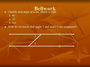 n Bellwork Classify each angle as acute obtuse