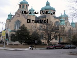 Ukrainian Village Where is it Ukrainian Village is
