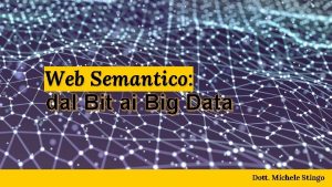 Web Semantico Semantico dal Bit ai Big Data