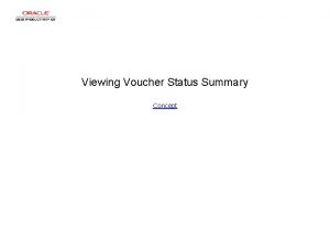Viewing Voucher Status Summary Concept Viewing Voucher Status Viewing Voucher Status Summary Concept Viewing Voucher Status