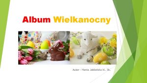 Album Wielkanocny Autor Hania Jaboska kl 3 b