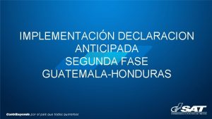 IMPLEMENTACIN DECLARACION ANTICIPADA SEGUNDA FASE GUATEMALAHONDURAS UNION ADUANERA