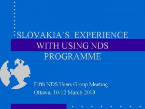 SLOVAKIAS EXPERIENCE WITH USING NDS PROGRAMME Fifth NDS