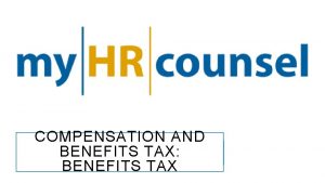 COMPENSATION AND BENEFITS TAX BENEFITS TAX BENEFITS TAX