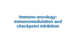 Immunooncology immunomodulation and checkpoint inhibition Introduction Cancer immunotherapy