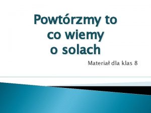 Powtrzmy to co wiemy o solach Materia dla