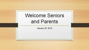 Welcome Seniors and Parents January 30 2019 Work