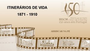 ITINERRIOS DE VIDA 1871 1910 ARRISCAR NA F