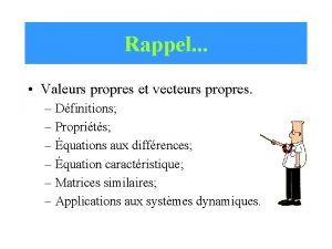 Rappel Valeurs propres et vecteurs propres Dfinitions Proprits