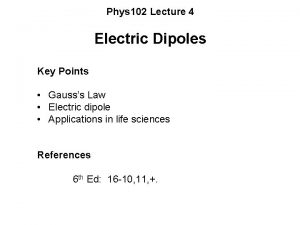 Phys 102 Lecture 4 Electric Dipoles Key Points