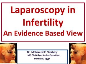 Laparoscopy in Infertility An Evidence Based View Dr