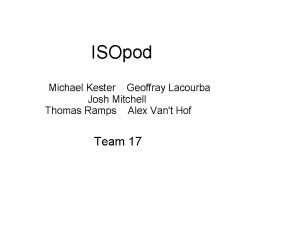 ISOpod Michael Kester Geoffray Lacourba Josh Mitchell Thomas