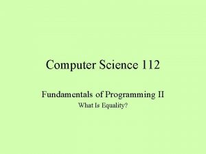 Computer Science 112 Fundamentals of Programming II What Computer Science 112 Fundamentals of Programming II What