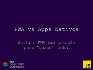 PWA vs Apps Nativos Seria o PWA uma