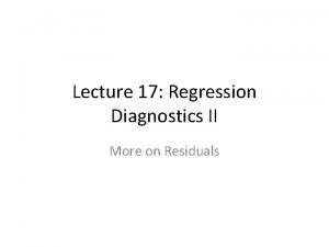 Lecture 17 Regression Diagnostics II More on Residuals