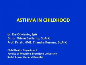 ASTHMA IN CHILDHOOD dr Ery Olivianto Sp A