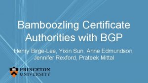 Bamboozling Certificate Authorities with BGP Henry BirgeLee Yixin