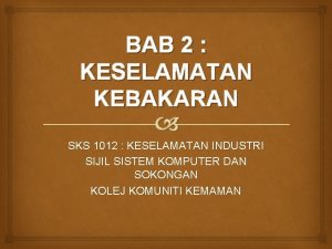 BAB 2 KESELAMATAN KEBAKARAN SKS 1012 KESELAMATAN INDUSTRI