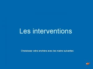 Les interventions Choisissez votre enchre avec les mains