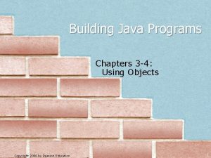 Building Java Programs Chapters 3 4 Using Objects