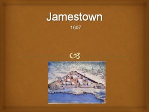 Jamestown 1607 Initial Start 1606 The Virginia Company