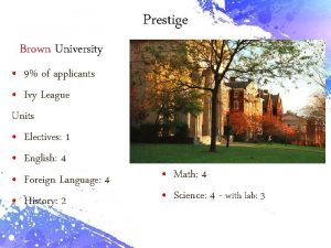 Prestige Brown University 9 of applicants Ivy League