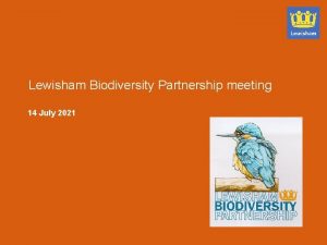 Lewisham Biodiversity Partnership meeting 14 July 2021 1