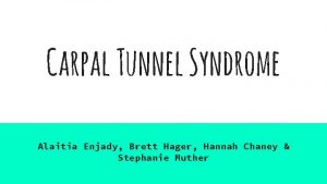 Carpal Tunnel Syndrome Alaitia Enjady Brett Hager Hannah