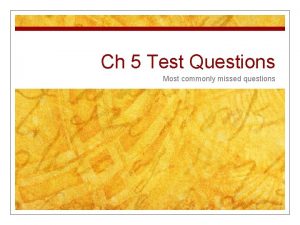 Ch 5 Test Questions Most commonly missed questions