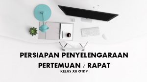 PERSIAPAN PENYELENGARAAN PERTEMUAN RAPAT KELAS XII OTKP Agenda