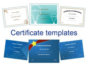 Certificate templates This is to certify that Has